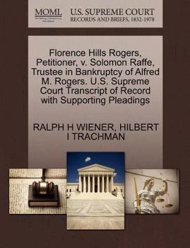 Florence Hills Rogers, Petitioner, v. Solomon Raffe, Trustee in Bankruptcy of Alfred M. Rogers. U.S. Supreme Court Transcript of Record with Supporting Pleadings