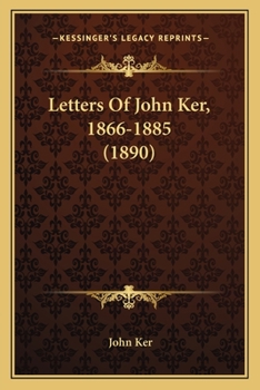 Paperback Letters Of John Ker, 1866-1885 (1890) Book