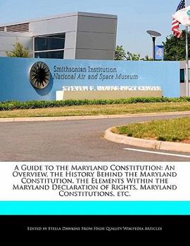 Paperback A Guide to the Maryland Constitution: An Overview, the History Behind the Maryland Constitution, the Elements Within the Maryland Declaration of Right Book