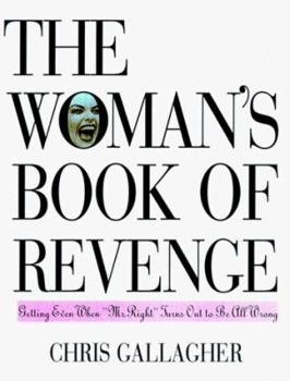 Paperback The Woman's Book of Revenge: Getting Even When "Mr. Right" Turns Out to Be All Wrong Book