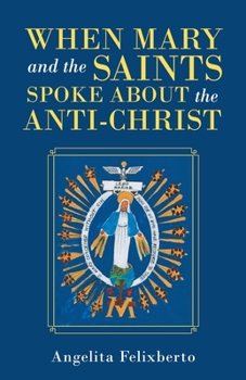 Paperback When Mary and the Saints Spoke About the Anti-Christ Book