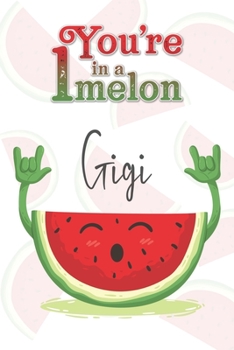 You're 1 in a Melon Gigi: A Watermelon Doodling & Coloring Notebook, perfect as a gift for women & girls | Anti Stress Coloring for Adults
