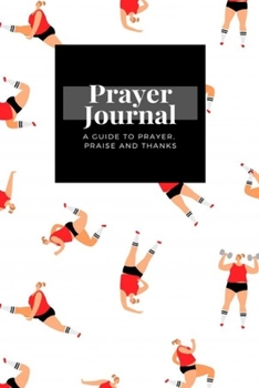 My Prayer Journal: A Guide To Prayer, Praise and Thanks: Sport Woman  design, Prayer Journal Gift, 6x9, Soft Cover, Matte Finish