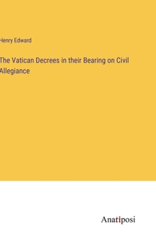 Hardcover The Vatican Decrees in their Bearing on Civil Allegiance Book