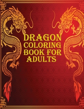 Paperback Dragon Coloring Book for Adults: 60 amazing and gorgeous dragon coloring book for mind relaxation Book