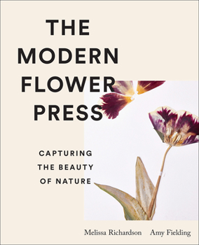 Hardcover The Modern Flower Press: Capturing the Beauty of Nature Book