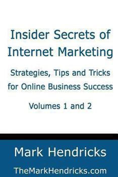 Paperback Insider Secrets of Internet Marketing (Volumes 1 and 2): Strategies, Tips and Tricks for Online Business Success Book