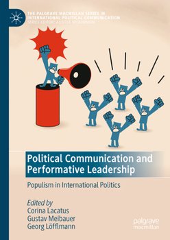Hardcover Political Communication and Performative Leadership: Populism in International Politics Book