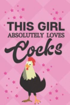 Paperback This Girl Absolutely Loves Cocks: Funny Novelty Chicken Gifts for Chicken Loves... Pink Small Lined Notebook Book