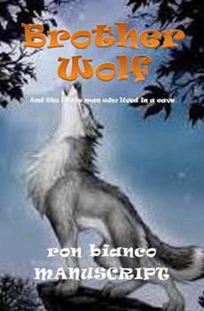 Paperback Brother Wolf - MANUSCRIPT: And the Little Man Who Lived In A Cave Book