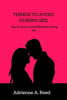 Paperback Things to Avoid During Sex: Tips on How to Avoid Mistakes during Sex Book