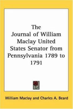 Paperback The Journal of William Maclay United States Senator from Pennsylvania 1789 to 1791 Book