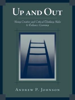 Paperback Up and Out: Using Critical and Creative Thinking Skills to Enhance Learning Book