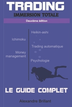 Paperback TRADING - Immersion Totale: Heikin-ashi, Ichimoku, Screener, Trading automatique, Psychologie... [French] Book