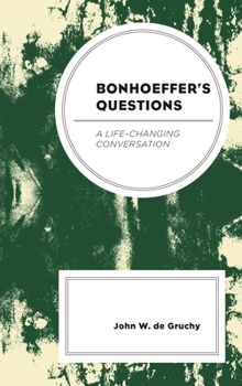 Hardcover Bonhoeffer's Questions: A Life-Changing Conversation Book
