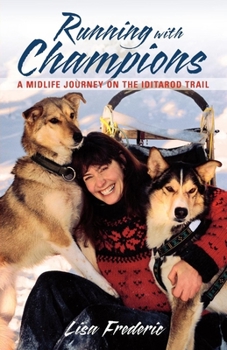 Paperback Running with Champions: A Midlife Journey on the Iditarod Trail Book