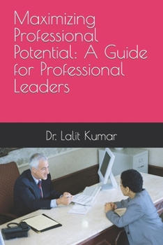Maximizing Professional Potential: A Guide for Professional Leaders