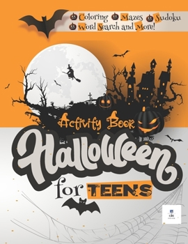 Halloween Activity Book for TEENS: A Scary Fun Activity Workbook to Celebrate Happy Halloween with a variety activities : Coloring, sudoku, Mazes, Word Search and More!