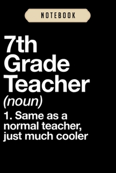 Notebook: 7th grade teacher definition funny school gift  journal|6x9(100 pages)Blank Lined Journal For kids, student, school, women, girls, boys, men, birthday gifts|Teacher gifts Notebook