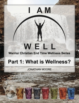 Paperback I Am Well Part One: What Is Wellness?: A Warrior Christian's Wellness Roadmap and End-Time Strategy for Abundant Life Volume 1 Book