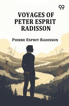 Paperback Voyages Of Peter Esprit Radisson Book