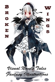 Paperback Broken Wings - Visual Novels Tales - Fantasy Illustrations Book