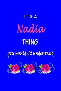 It's A  Nadia  Thing You Wouldn't Understand: Nadia  First Name Personalized Journal 6x9 Notebook, Wide Ruled (Lined) blank pages Funny  Cover for Girls and Women with Pink Name, Roses, on Blue