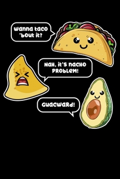 Wanna Taco 'Bout it? Nah, It's Nacho Problem! Guacward!: Nacho Problem Taco Burrito Lined Notebook Journal Diary 6x9