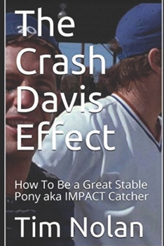 Paperback The Crash Davis Effect: How To Be a Great Stable Pony aka IMPACT Catcher Book