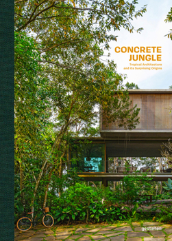 Hardcover Concrete Jungle: Tropical Architecture and Its Surprising Origins Book
