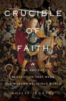 Hardcover Crucible of Faith: The Ancient Revolution That Made Our Modern Religious World Book