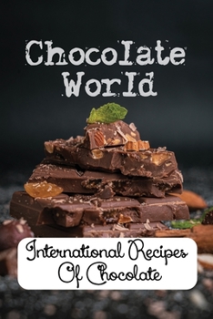 Paperback Chocolate World: International Recipes Of Chocolate: Cooking Instruction Book