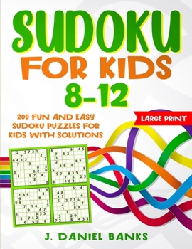 Sudoku for Kids 8-12: 200 Fun and Easy Sudoku Puzzles for Kids with Solutions. Large Print