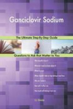Paperback Ganciclovir Sodium; The Ultimate Step-By-Step Guide Book