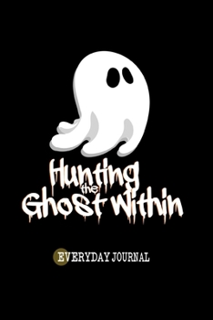 Paperback Hunting the Ghost Within Everyday Journal: Happy Halloween! Here are a unique daily motivation Journal for writing day-to-day happenings. Write your c Book