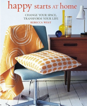 Hardcover Happy Starts at Home: Change Your Space, Transform Your Life Book