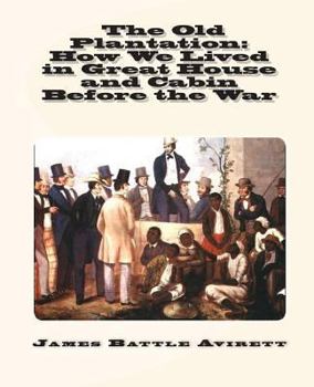 Paperback The Old Plantation: How We Lived in Great House and Cabin Before the War Book