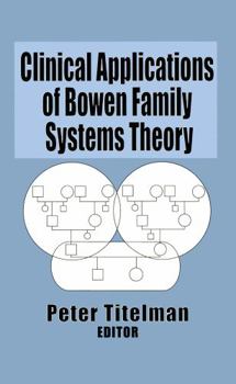 Clinical Applications of Bowen Family Systems Theory