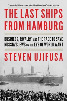 Paperback The Last Ships from Hamburg: Business, Rivalry, and the Race to Save Russia's Jews on the Eve of World War I Book