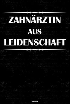 Zahnärztin aus Leidenschaft Notizbuch: Zahnärztin Journal DIN A5 liniert 120 Seiten Geschenk (German Edition)