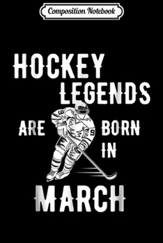 Composition Notebook: Ice Hockey Legends Are Born In July Birthday  Journal/Notebook Blank Lined Ruled 6x9 100 Pages
