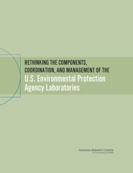 Paperback Rethinking the Components, Coordination, and Management of the U.S. Environmental Protection Agency Laboratories Book