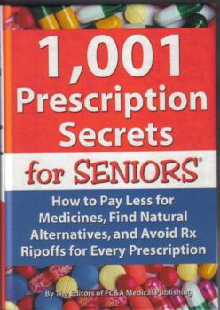 Hardcover 1,001 Prescription Secrets for Seniors: How to Pay Less for Medicines, Find Natural Alternatives, and Avoid RX Ripoffs for Every Prescription Book