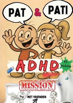 PAT & PATI met vrienden ADHD MISSION: Meer dan een stripverhaal: grappige avonturen, kleurplezier, positieve affirmaties & kindvriendelijke ... Met tips voor ouders. (Dutch Edition)