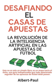 Paperback Desafiando a las Casas de Apuestas: La Revolución de la IA en las Apuestas de Fútbol [Spanish] Book