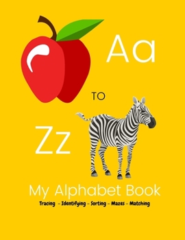 Paperback A to Z My Alphabet Book: Tracing Identifying Sorting Mazes Matching For Preschooler and Kindergarten Book
