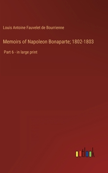 Hardcover Memoirs of Napoleon Bonaparte; 1802-1803: Part 6 - in large print Book