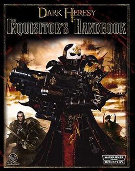 Warhammer 40,000 Roleplay: The Inquisitor's Handbook: A Player's Guide to Dark Heresy (Warhammer 40000 Roleplay: Dark Heresy) - Book  of the Dark Heresy RPG (First edition)