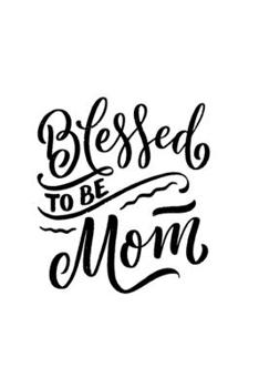 BLESSED  TO  BE MOM