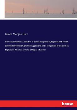 Paperback German universities: a narrative of personal experience, together with recent statistical information, practical suggestions, and a compari Book